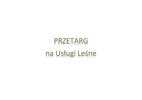 Wykonywanie usług z zakresu gospodarki leśnej na terenie Nadleśnictwa Leśny Dwór w roku 2025